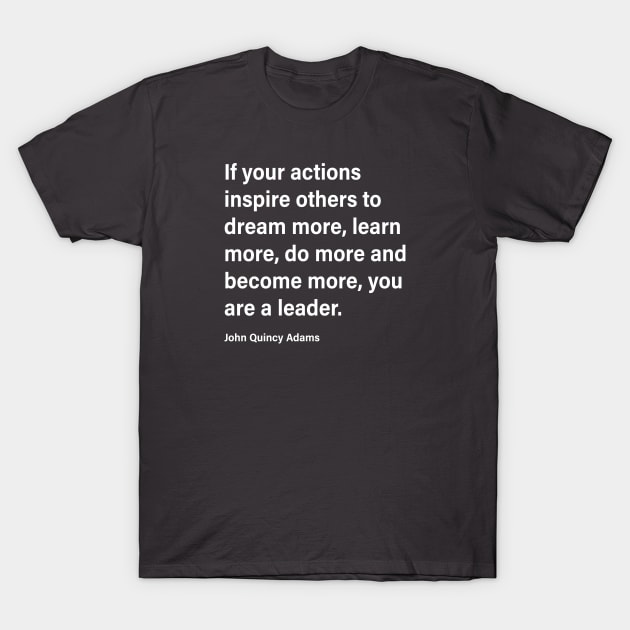 If Your Actions...You Are A Leader T-Shirt by DubyaTee